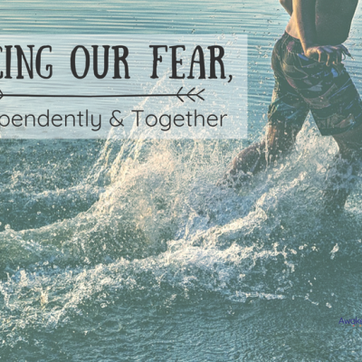 Facing Our Fear, Independently & Together